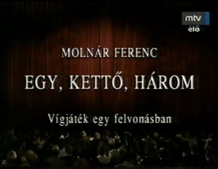  Molnár Ferenc: Egy, kettő, három - Gálvölgyi János (2001)